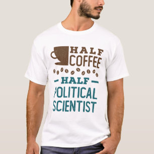 Half Coffee Half Political Scientist T-Shirt