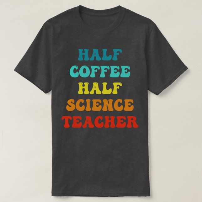 Half Coffee Half Sceince Teacher Inspirational Quo T-Shirt (Design Front)