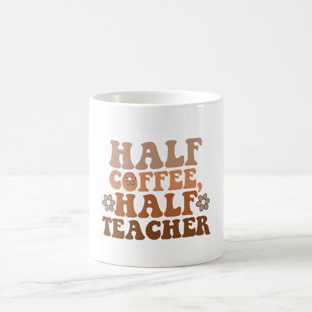 Half Coffee Half Teacher Back to School Teacher Coffee Mug (Center)