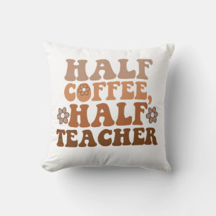 Half Coffee Half Teacher Back to School Teacher Cushion