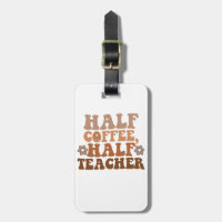 Half Coffee Half Teacher Back to School Teacher