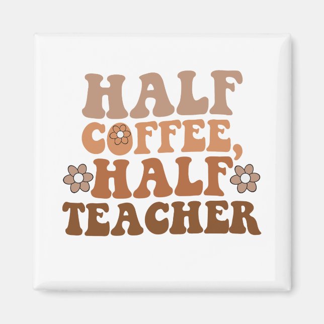 Half Coffee Half Teacher Back to School Teacher Magnet (Front)