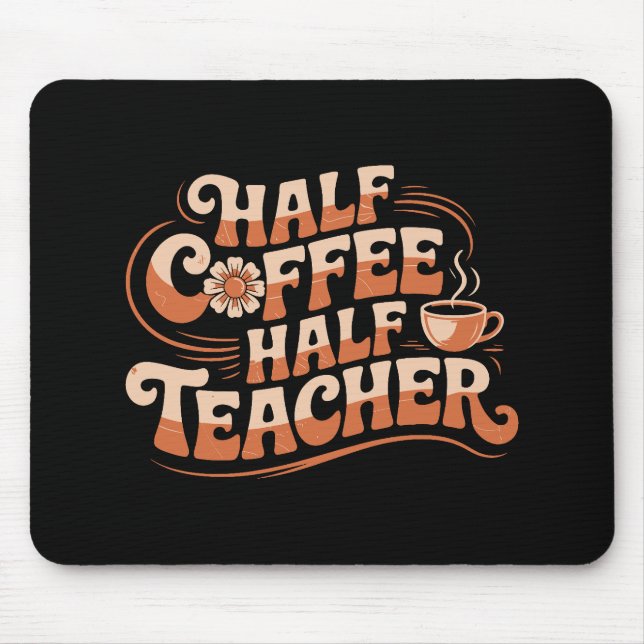 Half Coffee, Half Teacher - Coffee Lover Teacher Mouse Pad (Front)