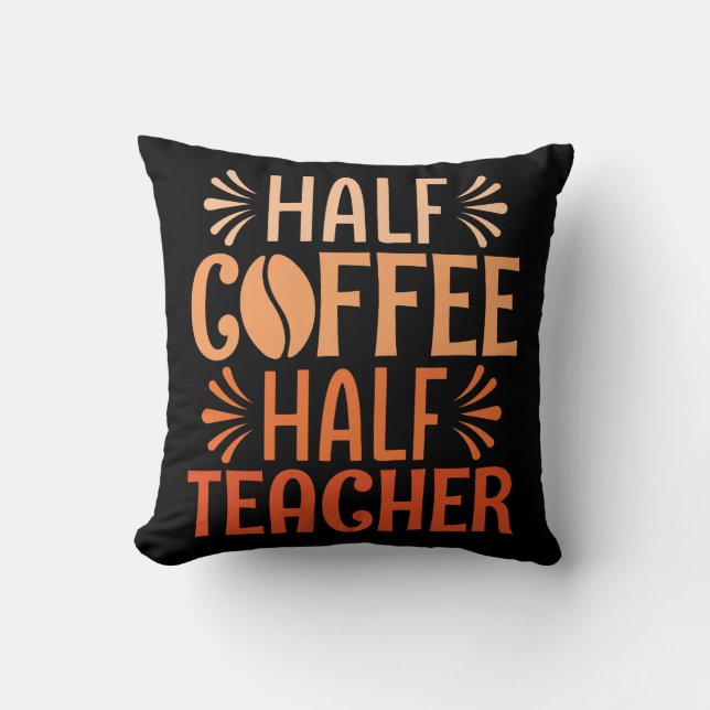 Half Coffee Half Teacher Cushion (Front)