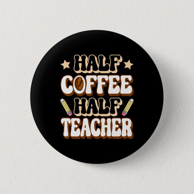 Half Coffee Half Teacher First Day Of School Funny 6 Cm Round Badge (Front)