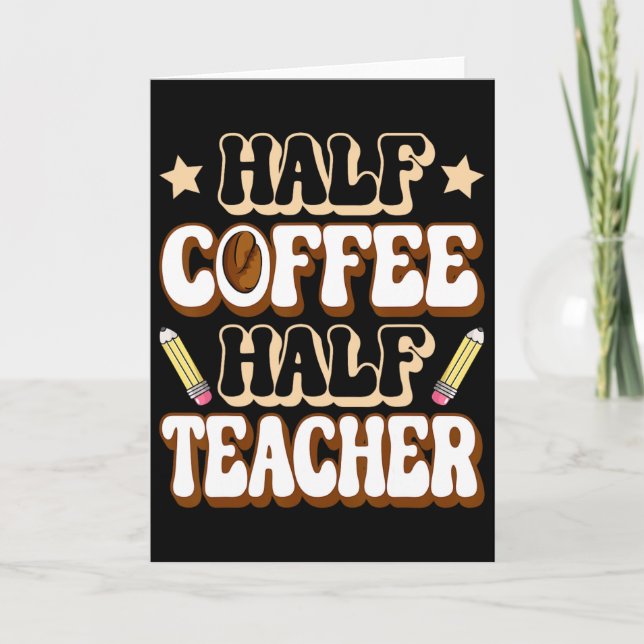 Half Coffee Half Teacher First Day Of School Funny Card (Front)