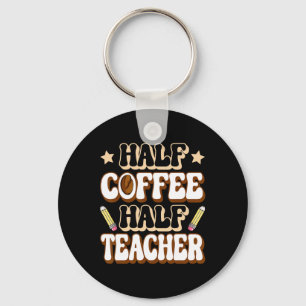 Half Coffee Half Teacher First Day Of School Funny Key Ring