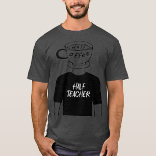 Half Coffee Half Teacher Funny Human Hybrid in Bla T-Shirt