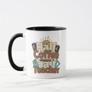 Half Coffee Half Teacher Funny Teacher Life Mug