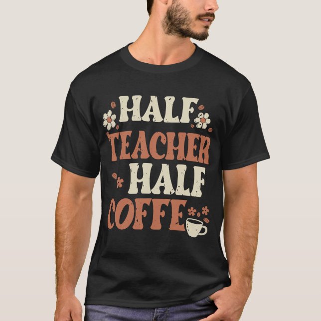  Half Coffee Half Teacher Gifts Women T-Shirt (Front)