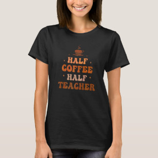 Half Coffee Half Teacher Groovy Coffee Teacher App T-Shirt