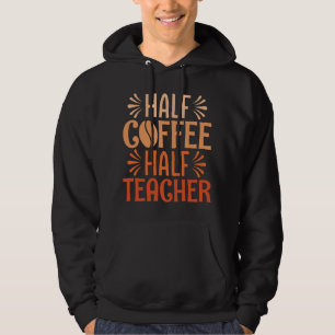 Half Coffee Half Teacher Hoodie