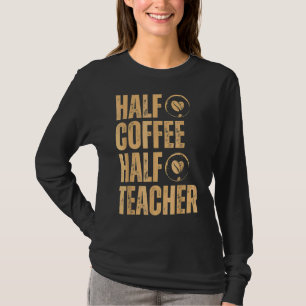 Half Coffee Half Teacher Inspirational Quotes Back T-Shirt