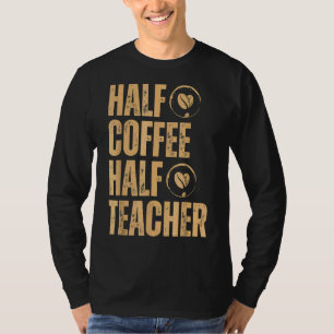 Half Coffee Half Teacher Inspirational Quotes Back T-Shirt