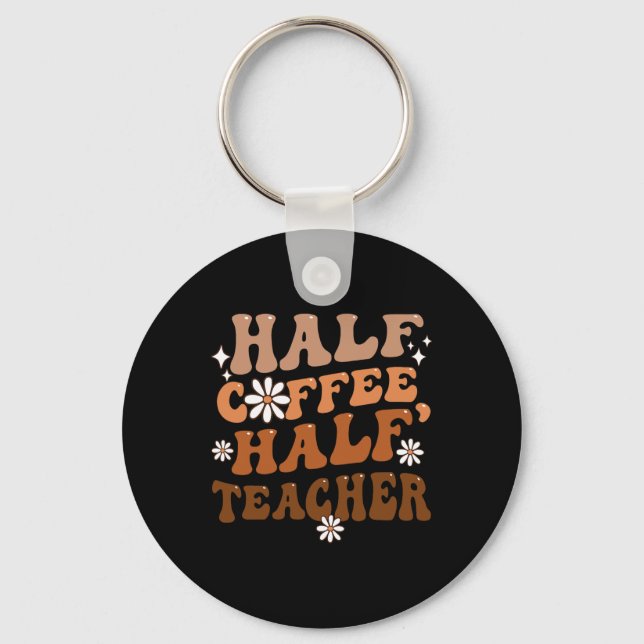 Half Coffee Half Teacher Inspirational Quotes For  Key Ring (Front)