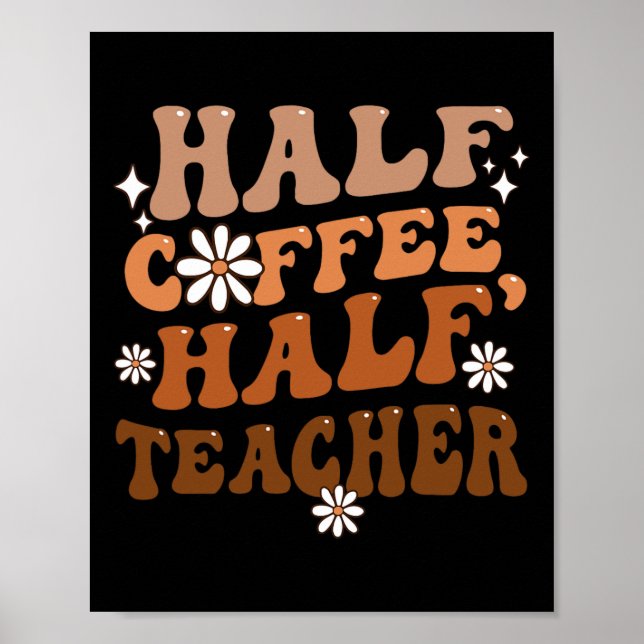 Half Coffee Half Teacher Inspirational Quotes For  Poster (Front)