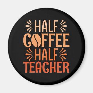 Half Coffee Half Teacher Magnet