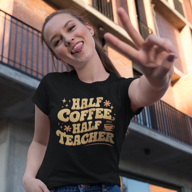 Half Coffee, Half Teacher  T-Shirt (Creator Uploaded)