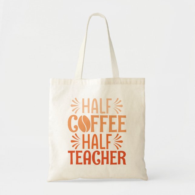 Half Coffee Half Teacher Tote Bag (Front)
