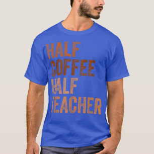 Half Coffee Half Teacher Vintage T-Shirt