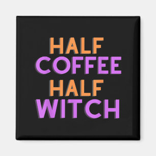 Half Coffee Half Witch - Funny Halloween Shirt for Magnet