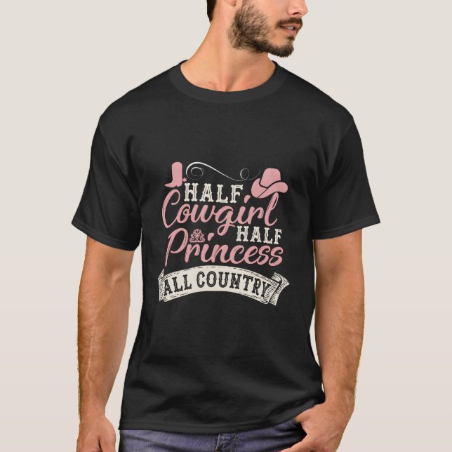 Half Cowgirl Half Princess All Country T-Shirt (Front)