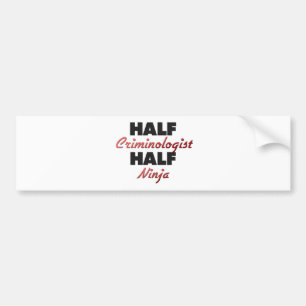 Half Criminologist Half Ninja Bumper Sticker