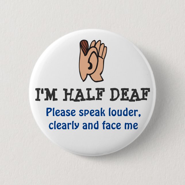 hALF DEAF 6 Cm Round Badge (Front)