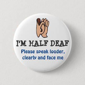hALF DEAF 6 Cm Round Badge