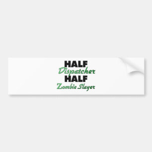 Half Dispatcher Half Zombie Slayer Bumper Sticker