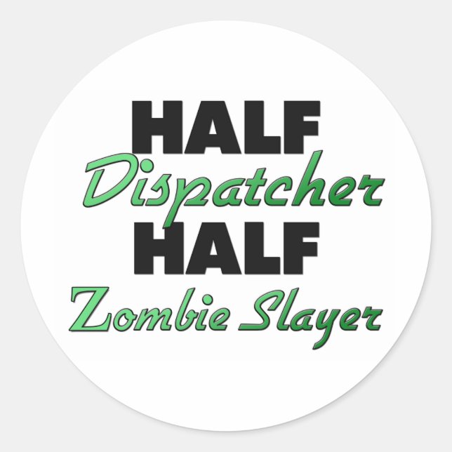 Half Dispatcher Half Zombie Slayer Classic Round Sticker (Front)