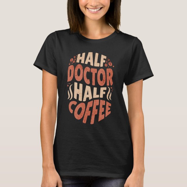 Half Doctor Half Coffee T-Shirt (Front)