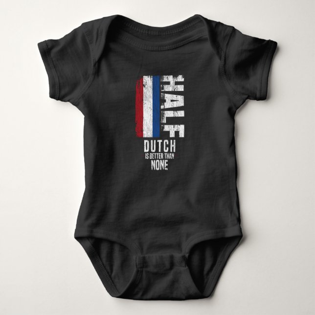 Half Dutch Is Better Than None Funny Dutch Flag Baby Bodysuit (Front)