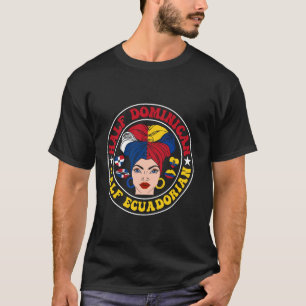Half Ecuadorian Half Dominican Republic Ecuador Fl T-Shirt