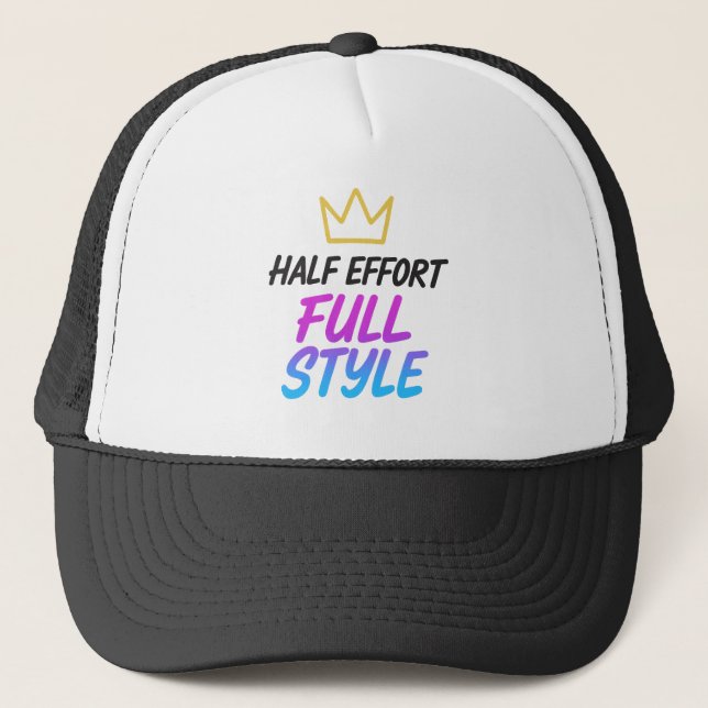 Half Effort Full Style Funny Sarcastic Trucker Hat (Front)