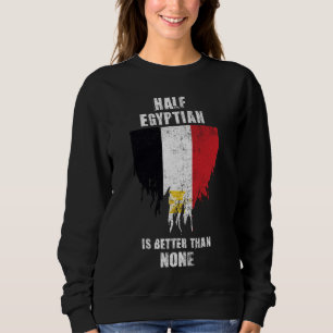 Half Egyptian Is Better Than None Funny Egypt Sweatshirt