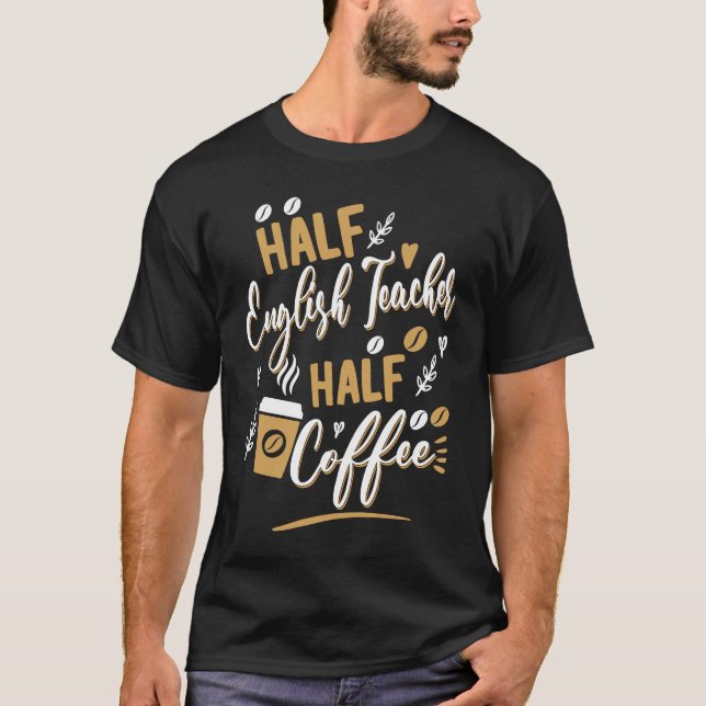Half english Teacher Half Coffee drinker Barista E T-Shirt (Front)