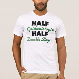 Half Epidemiologist Half Zombie Slayer T-Shirt