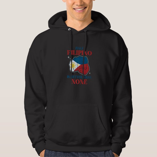 Half Filipino Is Better Than None Culture Filipino Hoodie (Front)
