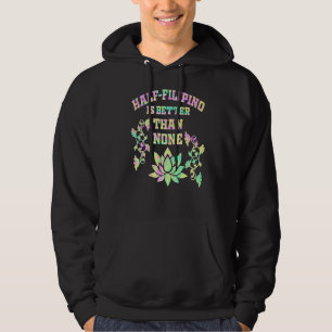 Half Filipino Is Better Than None Filipino America Hoodie