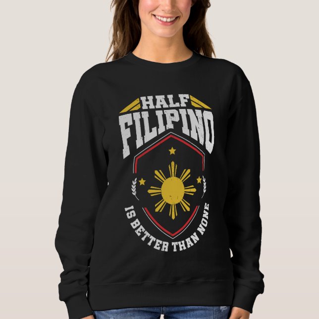 Half Filipino is better than none - Philippines Sweatshirt (Front)