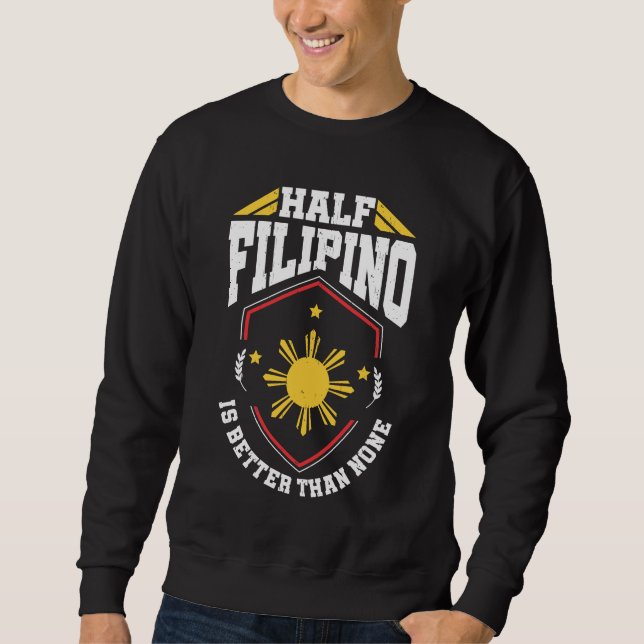 Half Filipino is better than none - Philippines Sweatshirt (Front)