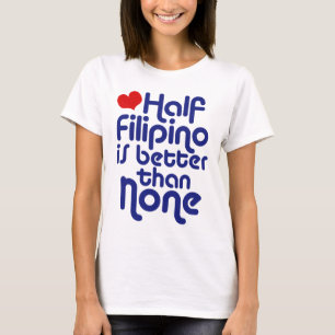 Half Filipino ... T-Shirt