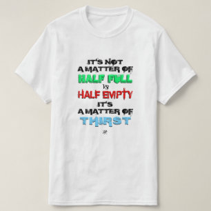 Half full vs half empty T-Shirt