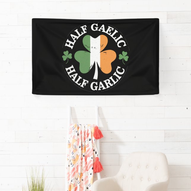 Half Gaelic Half Garlic Irish Italian St. Patricks Banner (Insitu)