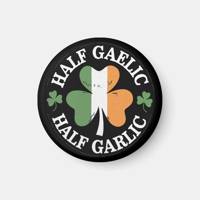 Half Gaelic Half Garlic Irish Italian St. Patricks Magnet (Front)