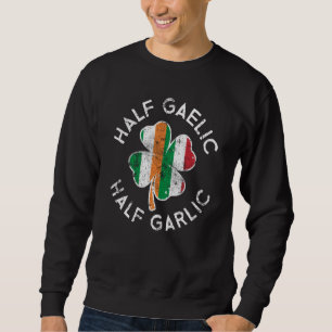 Half Gaelic Half Garlic Irish Italian St Patrick's Sweatshirt