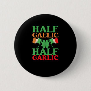 Half Gaelic Half Garlic St. Patricks Day Ireland I 6 Cm Round Badge