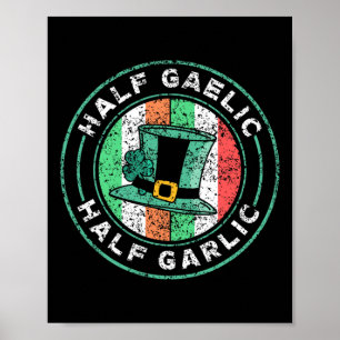 Half Gaelic Half Garlic St. Patricks Day Ireland I Poster