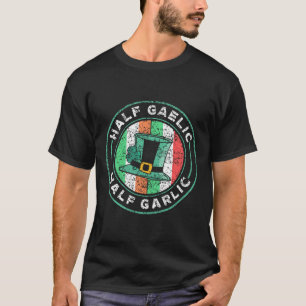 Half Gaelic Half Garlic St. Patricks Day Ireland I T-Shirt